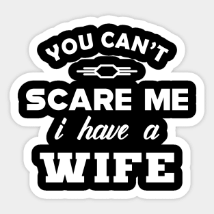 Husband - You can't scare me I have a wife Sticker